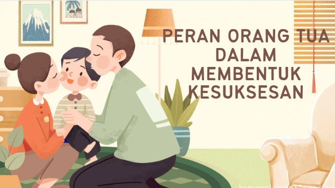 Peran Orang tua Dalam Membentuk Kesuksesan
